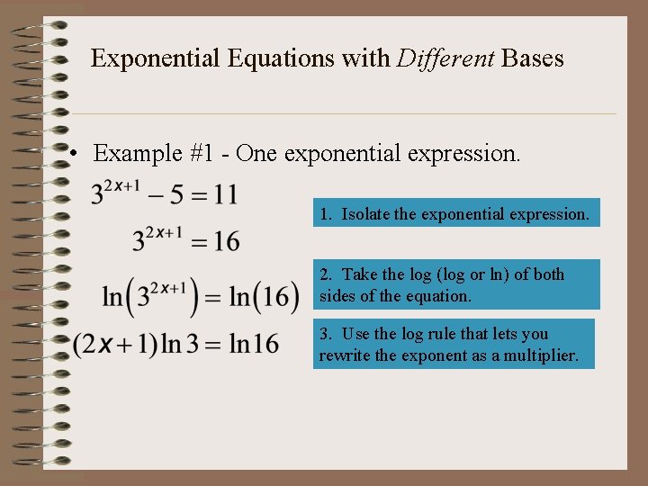 Exponential Equations with Different Bases • Example #1 - One exponential expression. 1. Isolate