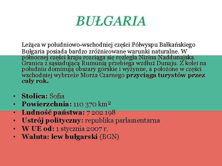 BUŁGARIA Leżąca w południowo-wschodniej części Półwyspu Bałkańskiego Bułgaria posiada bardzo zróżnicowane warunki naturalne. W