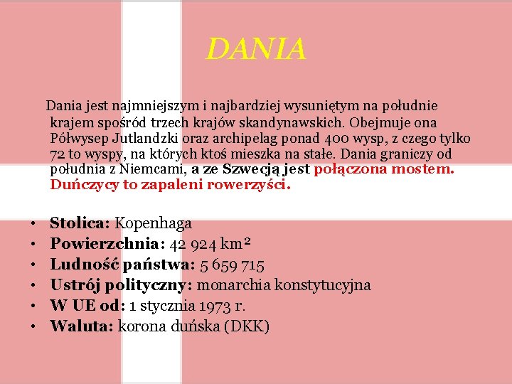 DANIA Dania jest najmniejszym i najbardziej wysuniętym na południe krajem spośród trzech krajów skandynawskich.