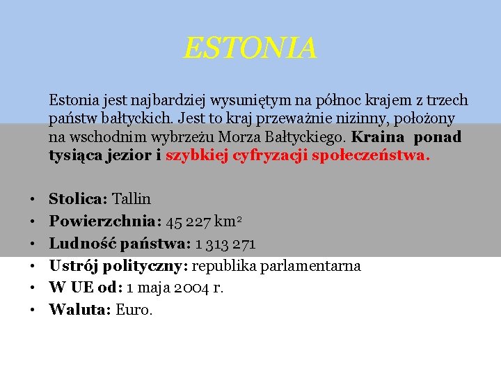 ESTONIA Estonia jest najbardziej wysuniętym na północ krajem z trzech państw bałtyckich. Jest to