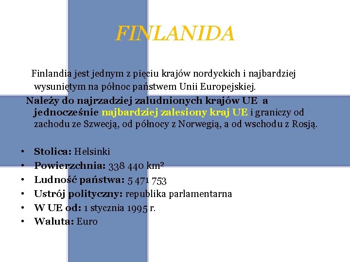 FINLANIDA Finlandia jest jednym z pięciu krajów nordyckich i najbardziej wysuniętym na północ państwem