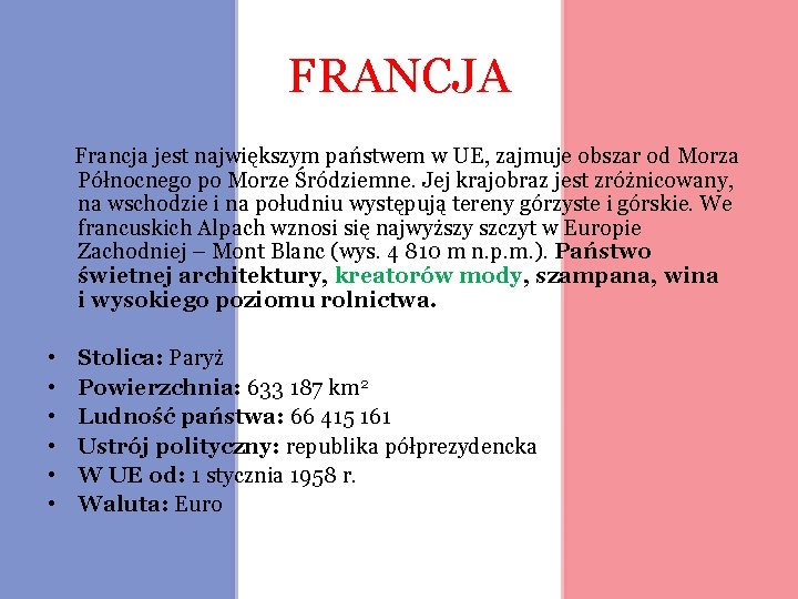 FRANCJA Francja jest największym państwem w UE, zajmuje obszar od Morza Północnego po Morze