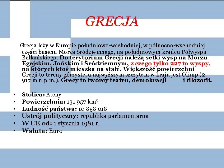 GRECJA Grecja leży w Europie południowo-wschodniej, w północno-wschodniej części basenu Morza Śródziemnego, na południowym