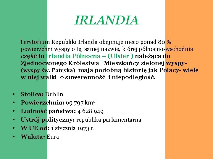 IRLANDIA Terytorium Republiki Irlandii obejmuje nieco ponad 80 % powierzchni wyspy o tej samej