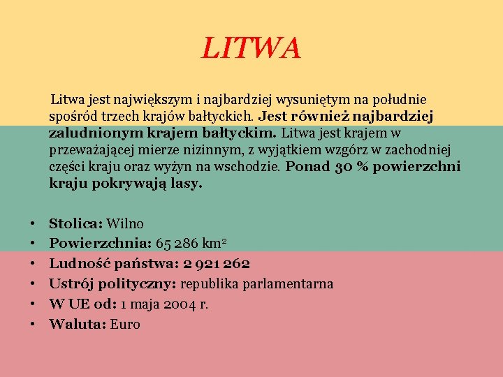 LITWA Litwa jest największym i najbardziej wysuniętym na południe spośród trzech krajów bałtyckich. Jest