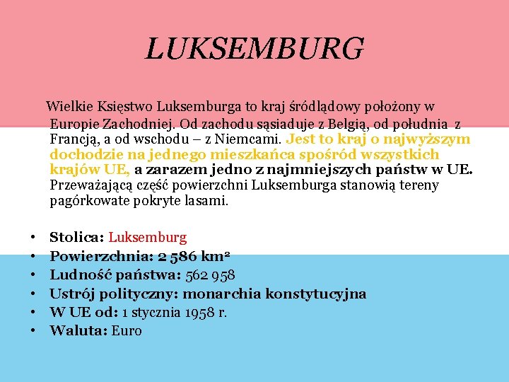 LUKSEMBURG Wielkie Księstwo Luksemburga to kraj śródlądowy położony w Europie Zachodniej. Od zachodu sąsiaduje