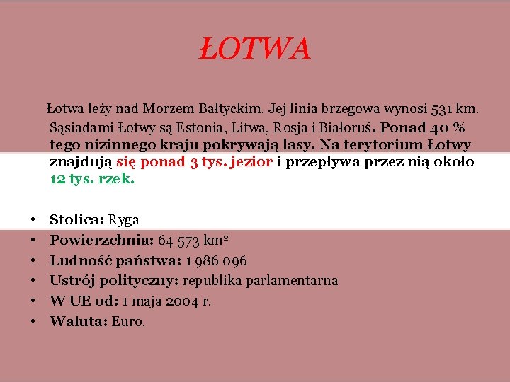 ŁOTWA Łotwa leży nad Morzem Bałtyckim. Jej linia brzegowa wynosi 531 km. Sąsiadami Łotwy