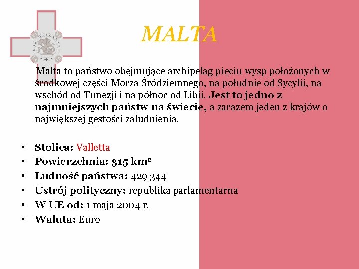 MALTA Malta to państwo obejmujące archipelag pięciu wysp położonych w środkowej części Morza Śródziemnego,