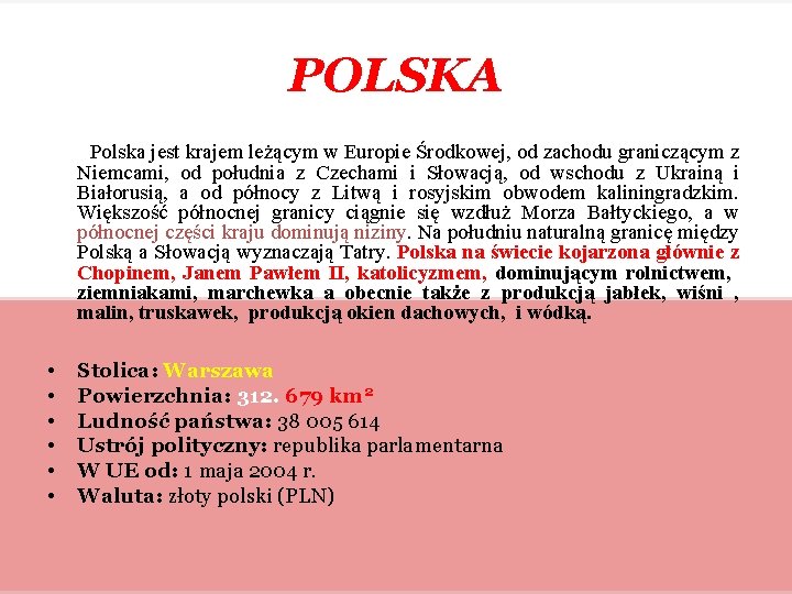 POLSKA Polska jest krajem leżącym w Europie Środkowej, od zachodu graniczącym z Niemcami, od
