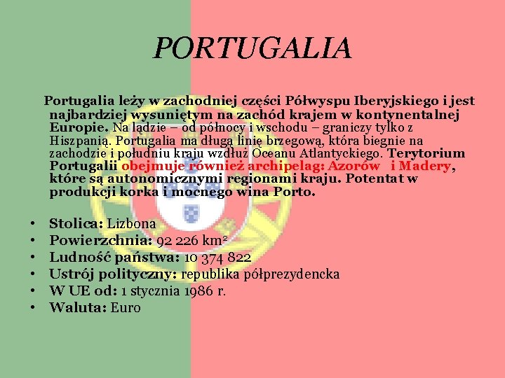 PORTUGALIA Portugalia leży w zachodniej części Półwyspu Iberyjskiego i jest najbardziej wysuniętym na zachód