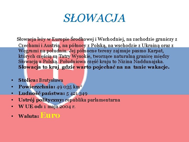 SŁOWACJA Słowacja leży w Europie Środkowej i Wschodniej, na zachodzie graniczy z Czechami i