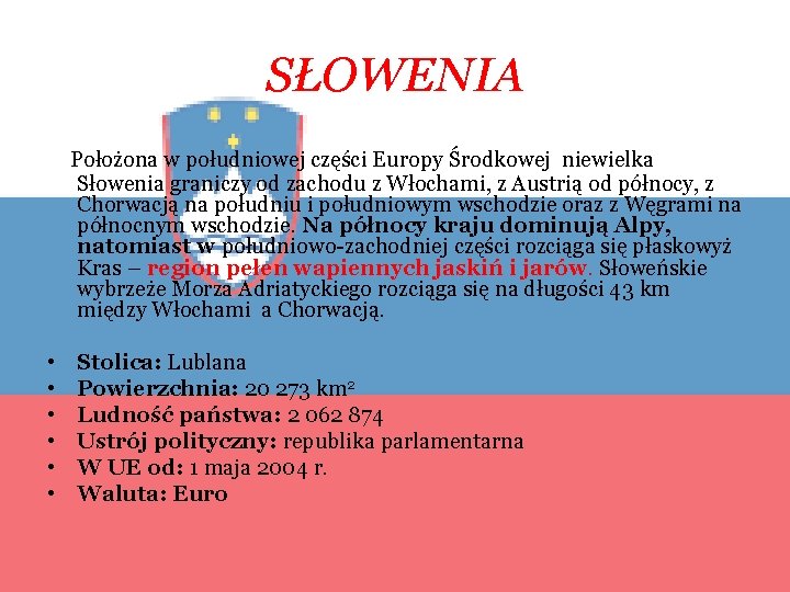 SŁOWENIA Położona w południowej części Europy Środkowej niewielka Słowenia graniczy od zachodu z Włochami,