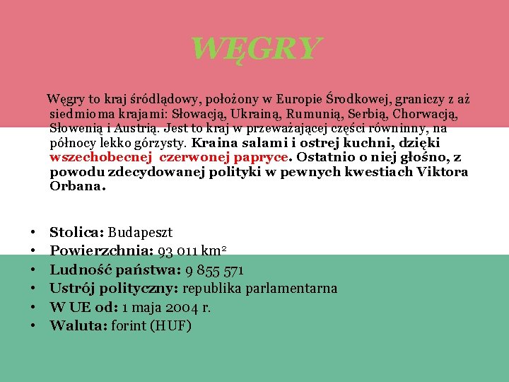 WĘGRY Węgry to kraj śródlądowy, położony w Europie Środkowej, graniczy z aż siedmioma krajami: