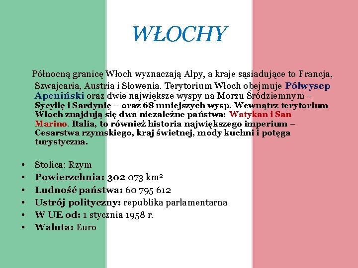 WŁOCHY Północną granicę Włoch wyznaczają Alpy, a kraje sąsiadujące to Francja, Szwajcaria, Austria i