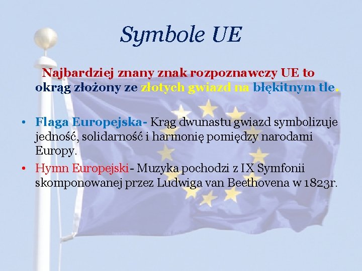 Symbole UE Najbardziej znany znak rozpoznawczy UE to okrąg złożony ze złotych gwiazd na