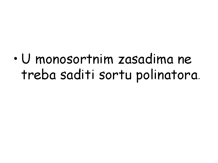  • U monosortnim zasadima ne treba saditi sortu polinatora. 