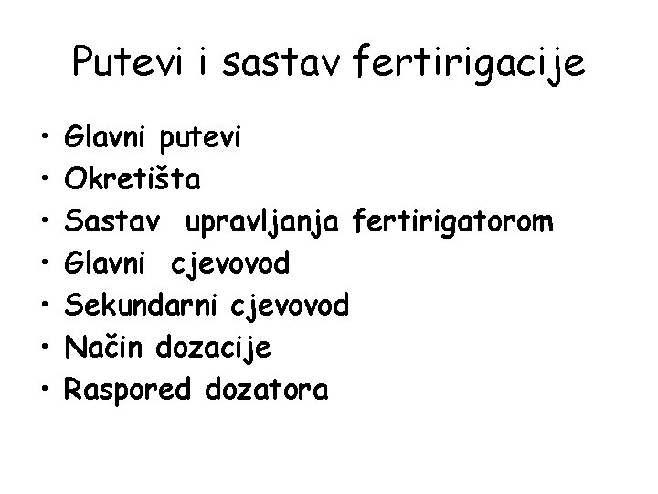 Putevi i sastav fertirigacije • • Glavni putevi Okretišta Sastav upravljanja fertirigatorom Glavni cjevovod Putevi i sastav fertirigacije • • Glavni putevi Okretišta Sastav upravljanja fertirigatorom Glavni cjevovod