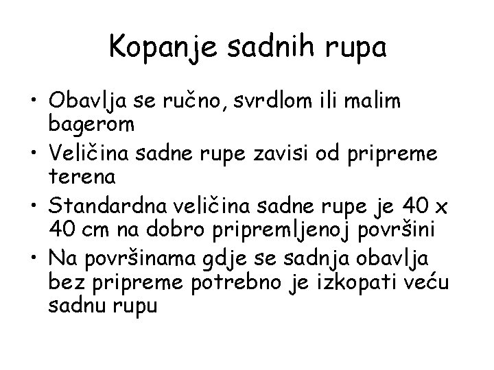 Kopanje sadnih rupa • Obavlja se ručno, svrdlom ili malim bagerom • Veličina sadne