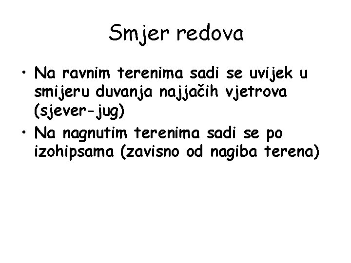 Smjer redova • Na ravnim terenima sadi se uvijek u smijeru duvanja najjačih vjetrova