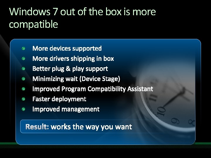 Windows 7 out of the box is more compatible More devices supported More drivers