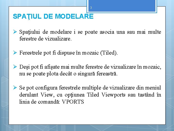 3 SPAŢIUL DE MODELARE Ø Spaţiului de modelare i se poate asocia una sau