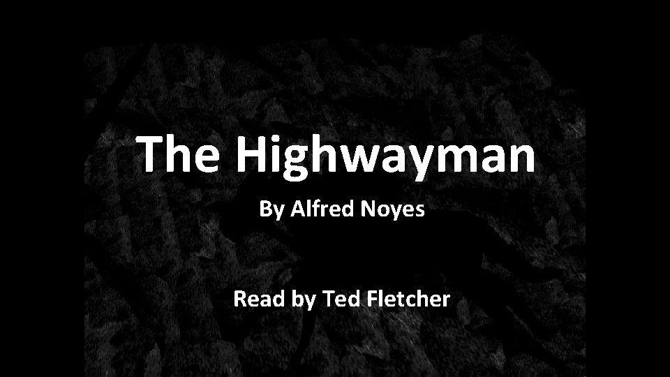 The Highwayman By Alfred Noyes Read by Ted Fletcher 