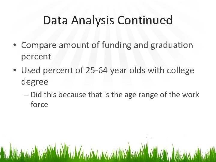 Data Analysis Continued • Compare amount of funding and graduation percent • Used percent