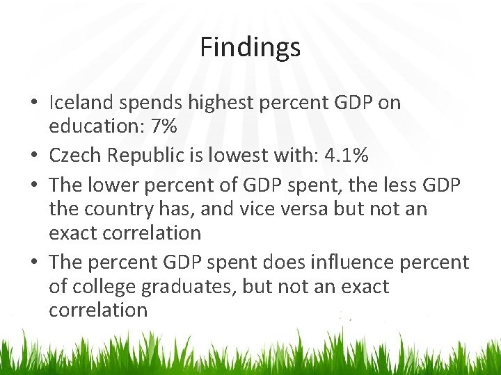 Findings • Iceland spends highest percent GDP on education: 7% • Czech Republic is