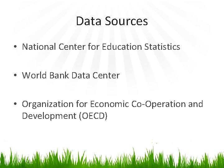 Data Sources • National Center for Education Statistics • World Bank Data Center •