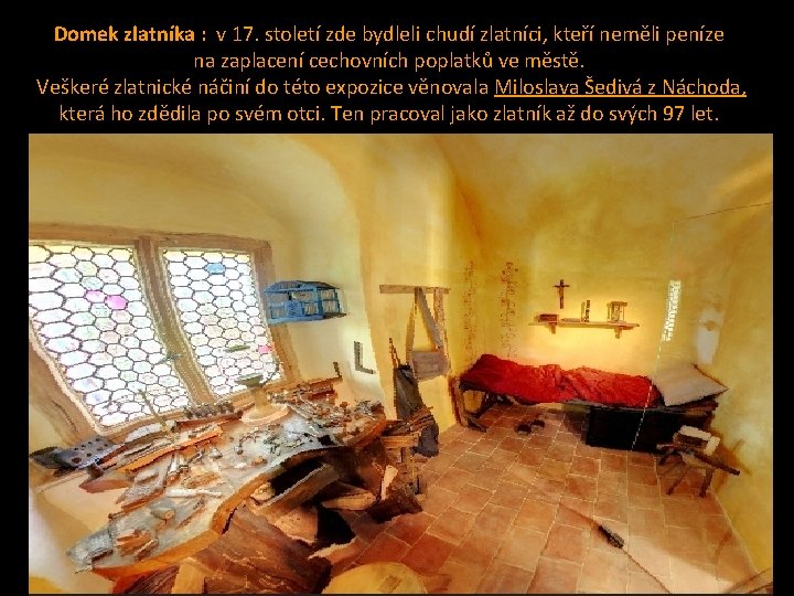 Domek zlatníka : v 17. století zde bydleli chudí zlatníci, kteří neměli peníze na Domek zlatníka : v 17. století zde bydleli chudí zlatníci, kteří neměli peníze na