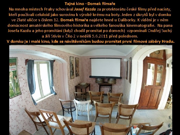 Tajné kino - Domek filmaře Na mnoha místech Prahy schovával Josef Kazda za protektorátu Tajné kino - Domek filmaře Na mnoha místech Prahy schovával Josef Kazda za protektorátu