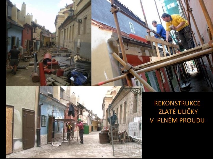 REKONSTRUKCE ZLATÉ ULIČKY V PLNÉM PROUDU REKONSTRUKCE ZLATÉ ULIČKY V PLNÉM PROUDU