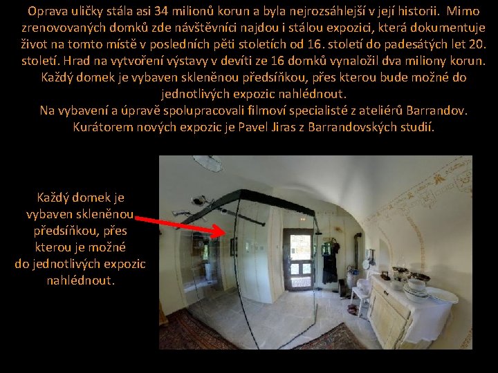 Oprava uličky stála asi 34 milionů korun a byla nejrozsáhlejší v její historii. Mimo Oprava uličky stála asi 34 milionů korun a byla nejrozsáhlejší v její historii. Mimo