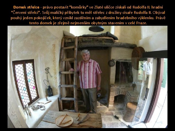 Domek střelce - právo postavit "komůrky" ve Zlaté uličce získali od Rudolfa II. hradní Domek střelce - právo postavit "komůrky" ve Zlaté uličce získali od Rudolfa II. hradní