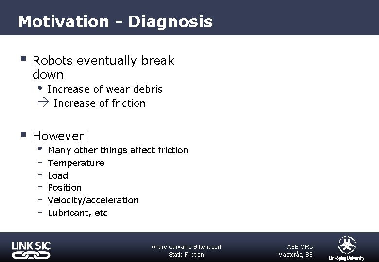 Motivation - Diagnosis § Robots eventually break down Increase of wear debris à Increase