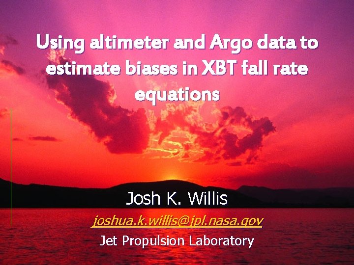 Using altimeter and Argo data to estimate biases in XBT fall rate equations Josh