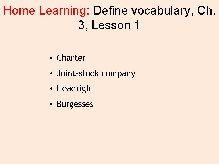 Home Learning: Define vocabulary, Ch. 3, Lesson 1 • Charter • Joint-stock company •