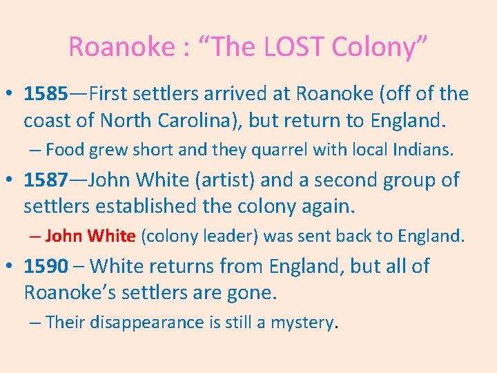 Roanoke : “The LOST Colony” • 1585—First settlers arrived at Roanoke (off of the