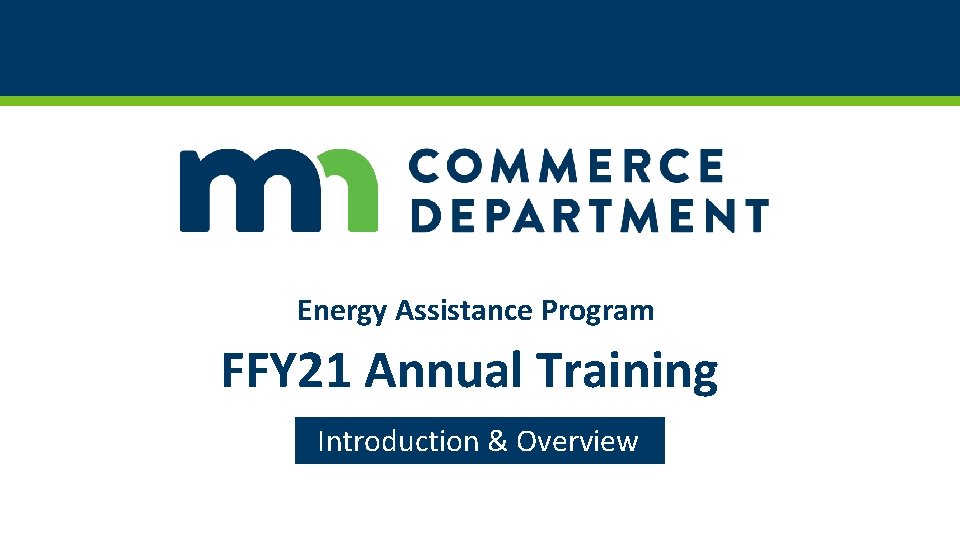 Energy Assistance Program FFY 21 Annual Training Introduction & Overview 