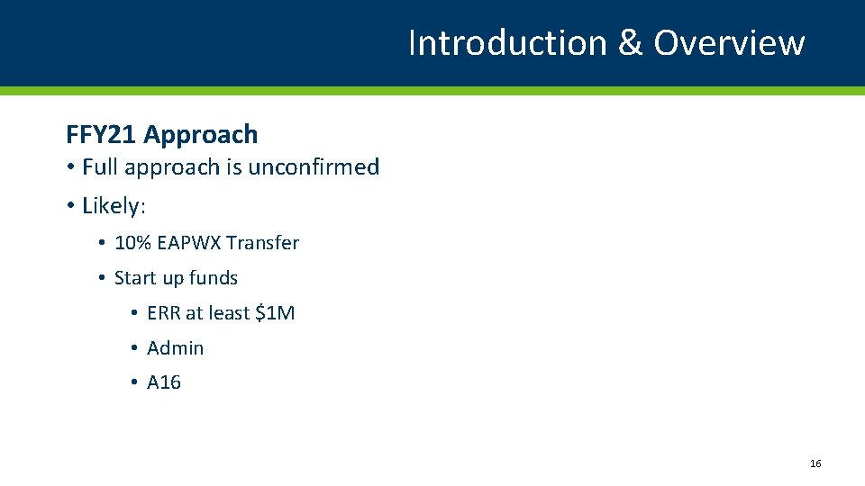 Introduction & Overview FFY 21 Approach • Full approach is unconfirmed • Likely: •