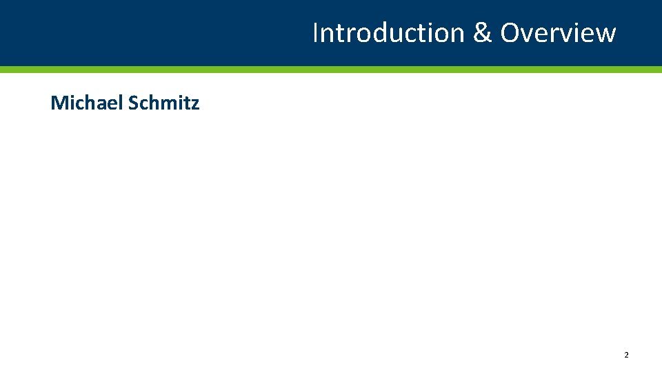 Introduction & Overview Michael Schmitz 2 