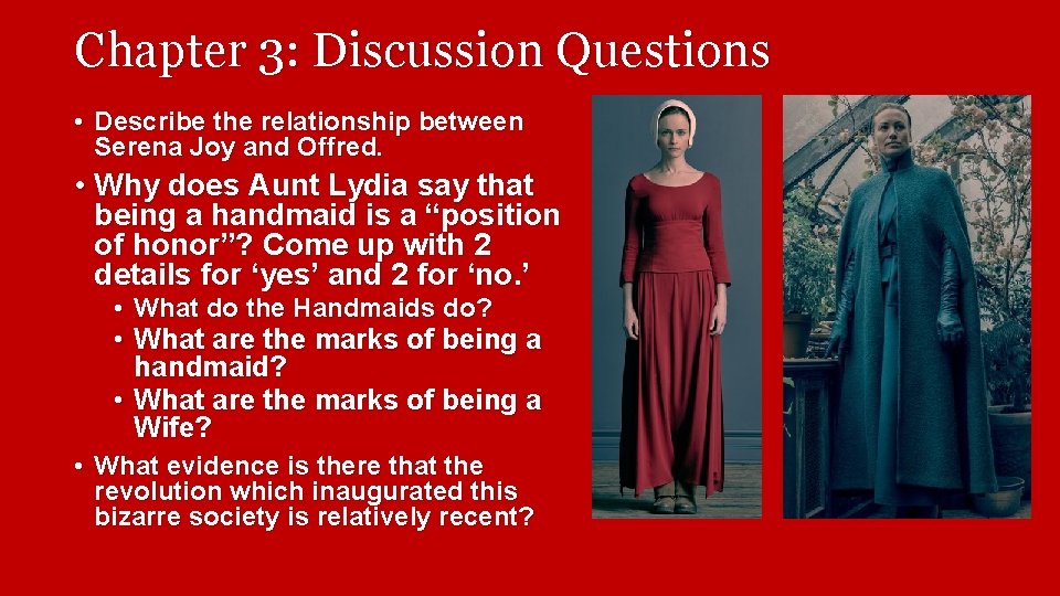 Chapter 3: Discussion Questions • Describe the relationship between Serena Joy and Offred. • Chapter 3: Discussion Questions • Describe the relationship between Serena Joy and Offred. •
