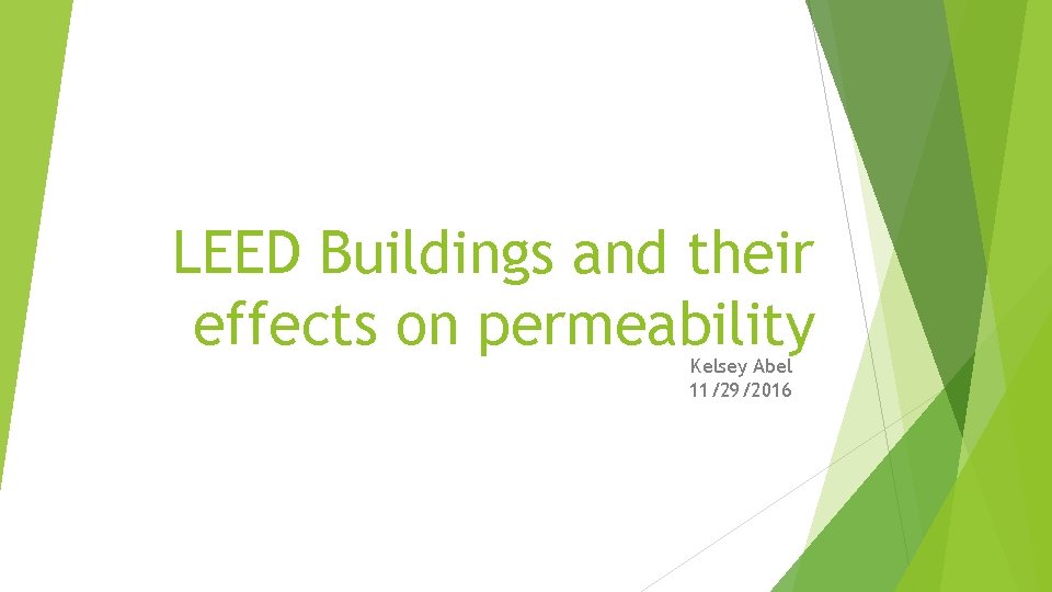 LEED Buildings and their effects on permeability Kelsey Abel 11/29/2016 