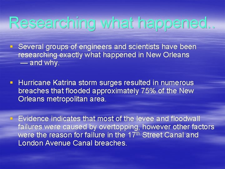 Researching what happened. . § Several groups of engineers and scientists have been researching