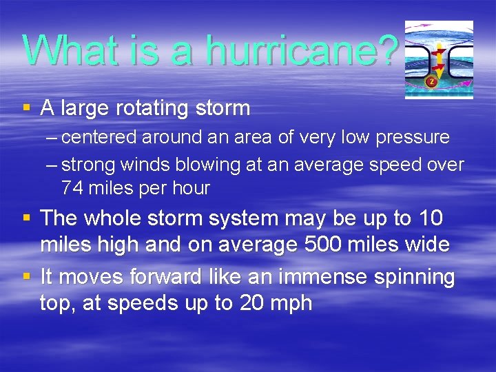 What is a hurricane? § A large rotating storm – centered around an area