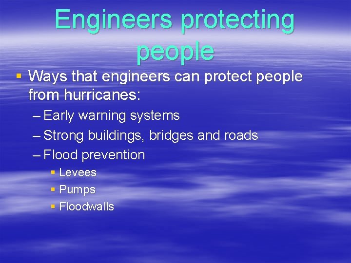 Engineers protecting people § Ways that engineers can protect people from hurricanes: – Early