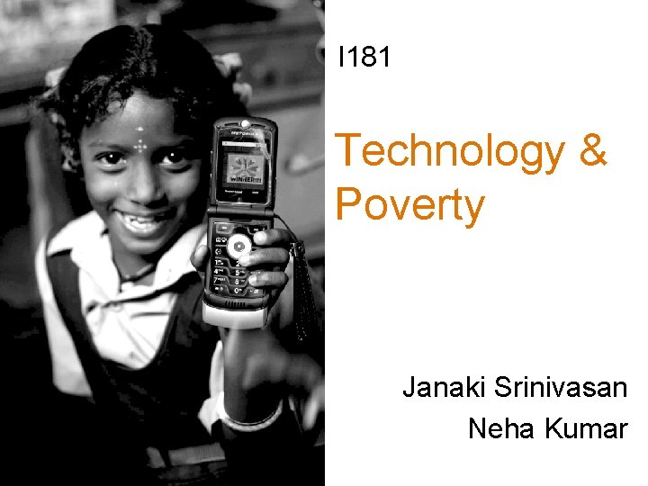 I 181 Technology & Poverty Janaki Srinivasan Neha Kumar 