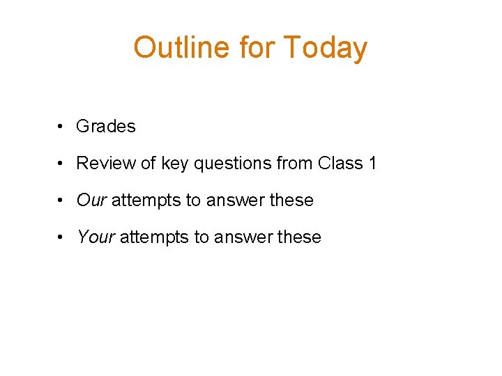 Outline for Today • Grades • Review of key questions from Class 1 •