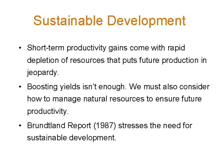 Sustainable Development • Short-term productivity gains come with rapid depletion of resources that puts