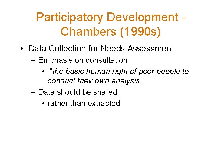 Participatory Development Chambers (1990 s) • Data Collection for Needs Assessment – Emphasis on